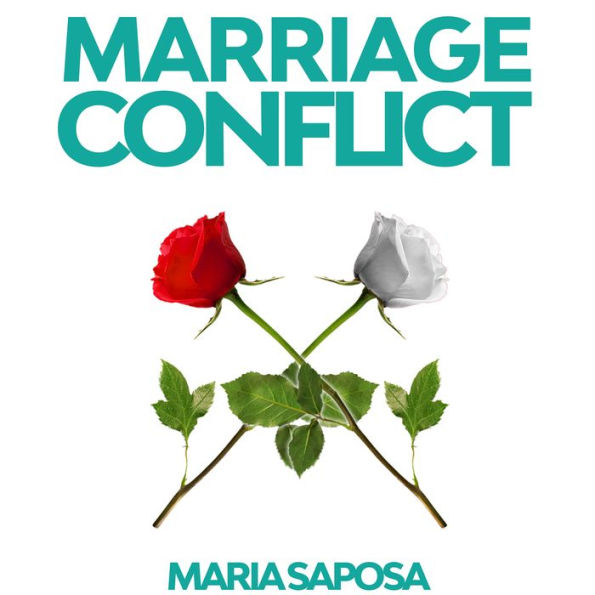 Marriage Conflict: Decrypt common marriage problems and solve them in a pacific way through non violent communication