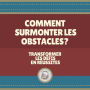 Comment surmonter les obstacles?