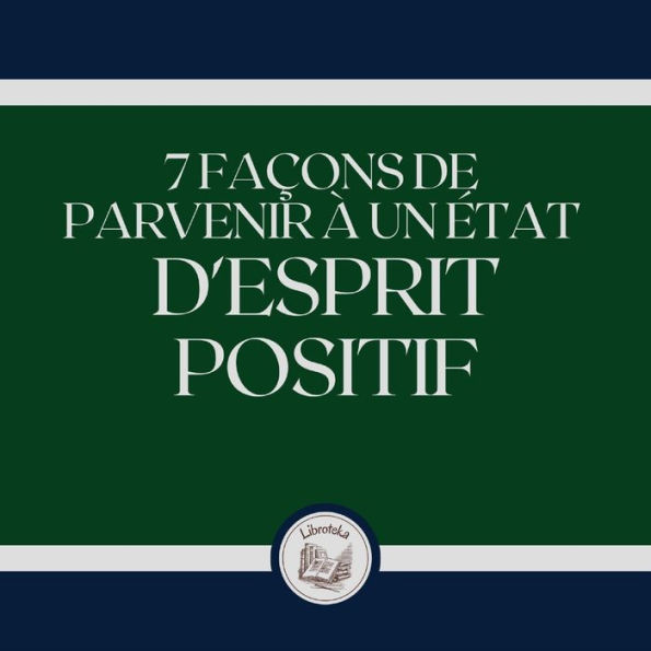 7 Façons De Parvenir À Un État D'esprit Positif