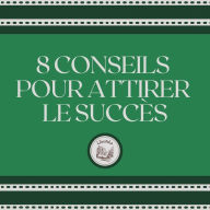 8 Conseils Pour Attirer Le Succès