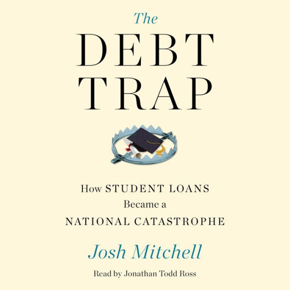 The Debt Trap: How Student Loans Became a National Catastrophe