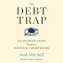 The Debt Trap: How Student Loans Became a National Catastrophe