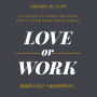 Love or Work: Is It Possible to Change the World, Stay in Love, and Raise a Healthy Family?