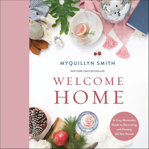 Welcome Home: A Cozy Minimalist Guide to Decorating and Hosting All Year Round