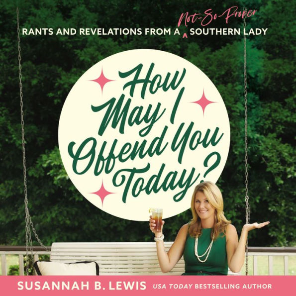 How May I Offend You Today?: Rants and Revelations from a Not-So-Proper Southern Lady