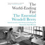 The World-Ending Fire: The Essential Wendell Berry