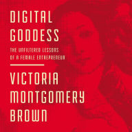 Digital Goddess: The Unfiltered Lessons of a Female Entrepreneur