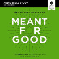 Meant for Good: Audio Bible Studies: The Adventure of Trusting God and His Plans for You