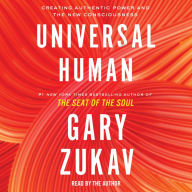 Universal Human: Creating Authentic Power and the New Consciousness