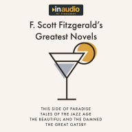 F. Scott Fitzgerald's Greatest Novels: This Side of Paradise, The Beautiful and Damned, Tales of the Jazz Age, and The Great Gatsby