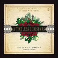 A Timeless Christmas: A Collection of Classic Stories and Poems