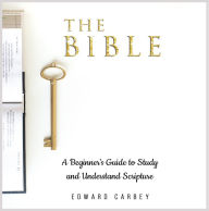 BIBLE, THE: A Beginner's Guide to Study and Understand Scripture