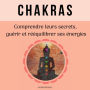 Chakras: comprendre leurs secrets, guérir et rééquilibrer ses énergies