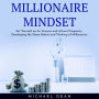 MILLIONAIRE MINDSET: Set Yourself up for Success and Attract Prosperity Developing the Same Habits and Thinking of Millionaires