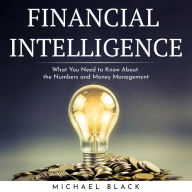 FINANCIAL INTELLIGENCE: What You Need to Know About the Numbers and Money Management