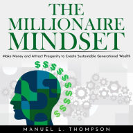 MILLIONAIRE MINDSET, THE: MAKE MONEY AND ATTRACT PROSPERITY TO CREATE SUSTAINABLE GENERATIONAL WEALTH