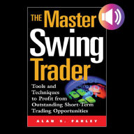 The Master Swing Trader: Tools and Techniques to Profit from Outstanding Short-Term Trading Opportunities