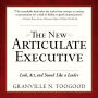 The New Articulate Executive: Look, Act and Sound Like a Leader