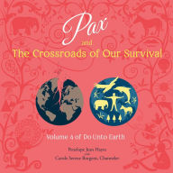 Pax and the Crossroads of Our Survival: Volume 4 of Do Unto Earth