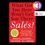 What Got You Here Won't Get You There in Sales: How Successful Salespeople Take it to the Next Level