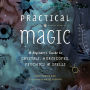 Practical Magic: A Beginner's Guide to Crystals, Horoscopes, Psychics, and Spells