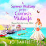 A Summer Wedding For The Cornish Midwife: The perfect uplifting read from top 10 bestseller Jo Bartlett