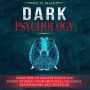 Dark Psychology: Learn How To Analyze People and Defend Yourself from Emotional Influence, Brainwashing and Deception