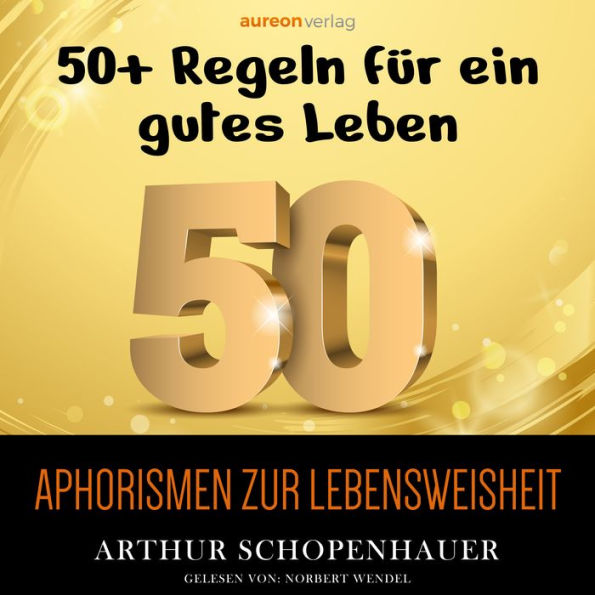 Aphorismen zur Lebensweisheit: 50+ Regeln für ein gutes Leben