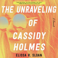 The Unraveling of Cassidy Holmes: A Novel