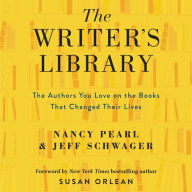 The Writer's Library: The Authors You Love on the Books That Changed Their Lives