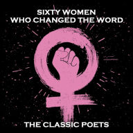 Sixty Women Who Changed the Word: A Poetry Collection