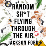 Random Sh*t Flying Through The Air: A Frost Files novel