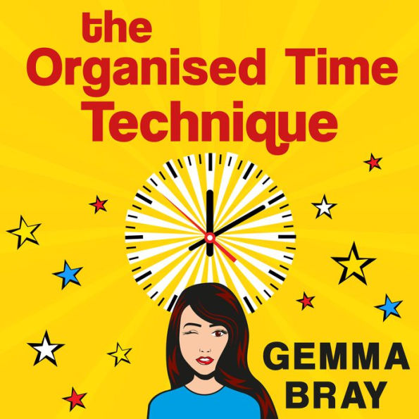 The Organised Time Technique: How to Get Your Life Running Like Clockwork