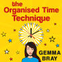 The Organised Time Technique: How to Get Your Life Running Like Clockwork