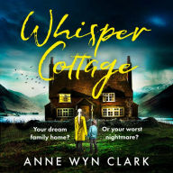 Whisper Cottage: Don't miss the completely addictive psychological thriller that everyone is talking about (The Thriller Collection, Book 1)