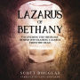 Lazarus of Bethany: Uncovering the Theology Behind Jesus Raising Lazarus From the Dead