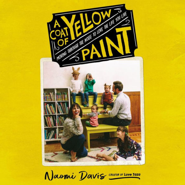 A Coat of Yellow Paint: Moving Through the Noise to Love the Life You Live