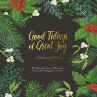 Good Tidings of Great Joy: The Complete Story of Christmas from the New King James Version