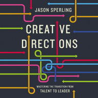 Creative Directions: Mastering the Transition from Talent to Leader