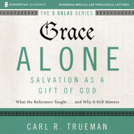 Grace Alone: Audio Lectures: A Complete Course on Salvation as a Gift of God