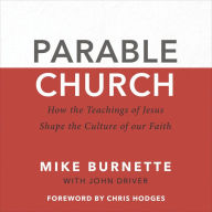 Parable Church: How the Teachings of Jesus Shape the Culture of Our Faith