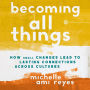 Becoming All Things: How Small Changes Lead To Lasting Connections Across Cultures