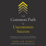 The Common Path to Uncommon Success: A Roadmap to Financial Freedom and Fulfillment