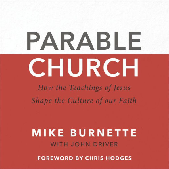 Parable Church: How the Teachings of Jesus Shape the Culture of Our Faith