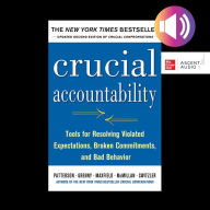 Crucial Accountability: Tools for Resolving Violated Expectations, Broken Commitments, and Bad Behavior, Second Edition