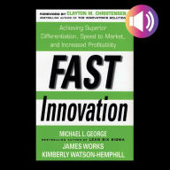 Fast Innovation: Achieving Superior Differentiation, Speed to Market, and Increased Profitability