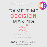 Game-Time Decision Making: High-Scoring Business Strategies from the Biggest Names in Sports