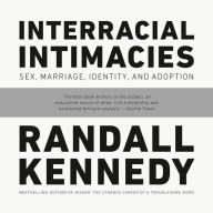 Interracial Intimacies: Sex, Marriage, Identity, and Adoption