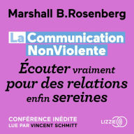 La Communication NonViolente: Écouter vraiment pour des relations enfin sereines