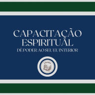 Capacitação Espiritual: Dê poder ao seu eu interior